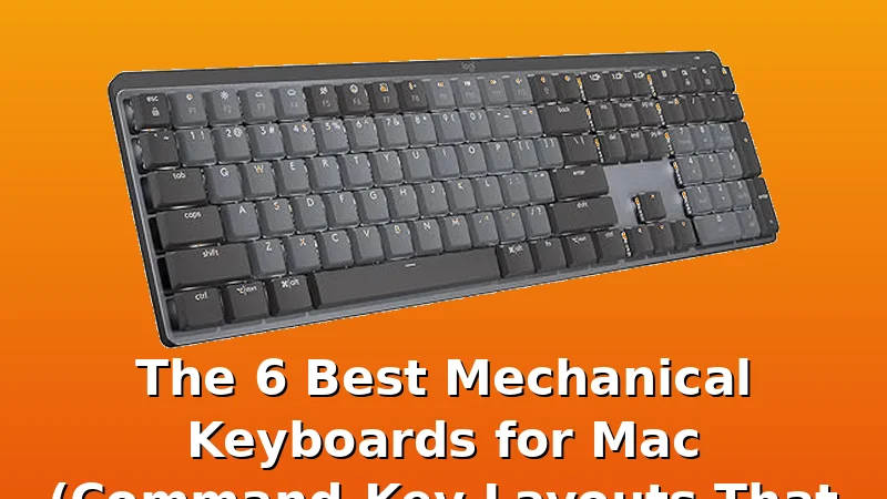 The 6 Best Mechanical Keyboards for Mac (Command-Key Layouts That Just Work) - ClackCabin review with measurements and honest opinion